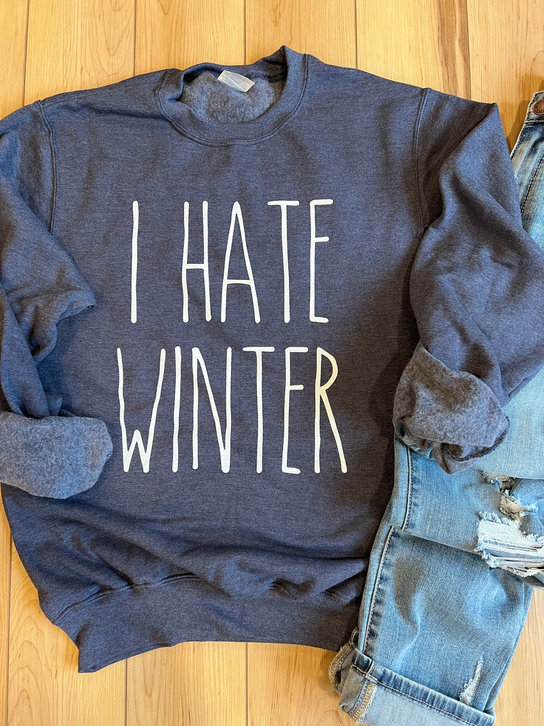 I Hate Winter Crew Sweatshirt - RTS
